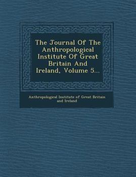 Paperback The Journal of the Anthropological Institute of Great Britain and Ireland, Volume 5... Book