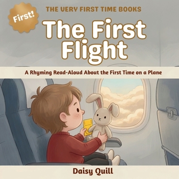 The First Flight: A Rhyming Read-Aloud About the First Time on a Plane (The Very First Time Books)