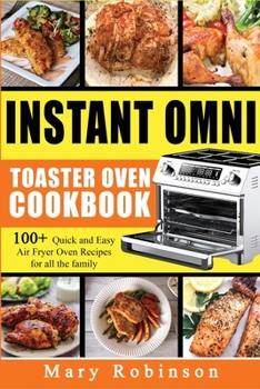 Paperback Instant Omni Toaster Oven Cookbook: 100+ Quick and Easy Air Fryer Oven Recipes for all the family. Book