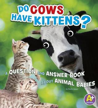Hardcover Do Cows Have Kittens?: A Question and Answer Book about Animal Babies Book