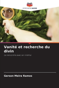 Vanité et recherche du divin: La rencontre avec soi-même (French Edition)