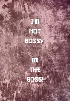 I'M NOT BOSSY. IM THE BOSS!: FUNNY NOTEBOOK