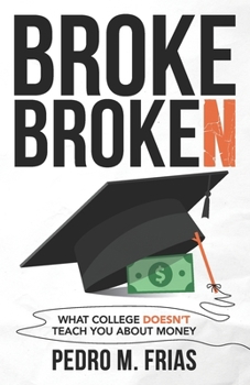 Paperback Broke Broken: What College Doesn't Teach You About Money Book