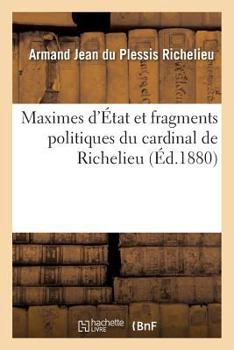 Paperback Maximes d'État Et Fragments Politiques Du Cardinal de Richelieu [French] Book