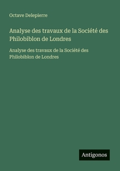 Paperback Analyse des travaux de la Société des Philobiblon de Londres: Analyse des travaux de la Société des Philobiblon de Londres [French] Book