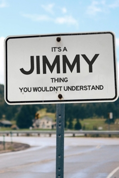 It's a Jimmy Thing You Wouldn't Understand: 6x9" Lined Notebook/Journal Funny Gift Idea