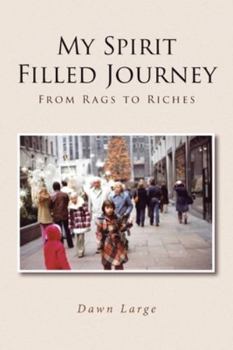 Paperback My Spirit Filled Journey: From Rags to Riches Book