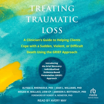 MP3 CD Treating Traumatic Loss: A Clinician's Guide to Helping Clients Cope with a Sudden, Violent, or Difficult Death Using the Grief Approach Book