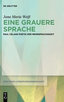 Hardcover Eine Grauere Sprache: Paul Celans Poetik Der Mehrsprachigkeit [German] Book