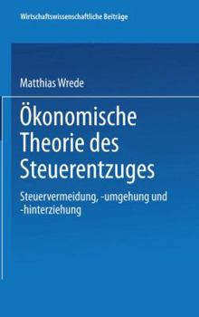 Paperback Ökonomische Theorie Des Steuerentzuges: Steuervermeidung, -Umgehung Und -Hinterziehung [German] Book