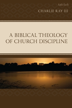A Biblical Theology of Church Discipline