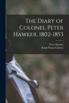 Paperback The Diary of Colonel Peter Hawker, 1802-1853 Book