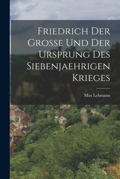 Paperback Friedrich Der Grosse Und Der Ursprung Des Siebenjaehrigen Krieges [German] Book