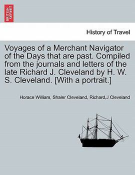 Paperback Voyages of a Merchant Navigator of the Days That Are Past. Compiled from the Journals and Letters of the Late Richard J. Cleveland by H. W. S. Clevela Book