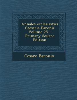 Paperback Annales ecclesiastici Caesaris Baronii Volume 25 [Latin] Book