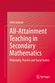 Hardcover All-Attainment Teaching in Secondary Mathematics: Philosophy, Practice and Social Justice Book