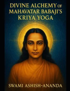 Divine alchemy of Mahavtar babaji's kriya yoga