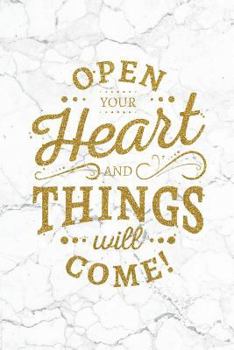 Paperback Open Your Heart And Things Will Come: 100 Motivational Quotes Inside, Inspirational Thoughts for Every Day, Lined Notebook, 100 Pages (Gold & White Ma Book