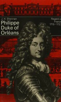 Philippe, Duke of Orleans: Regent of France, 1715-1723 (Men in Office) - Book  of the Men in Office