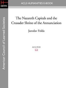 Paperback The Nazareth Capitals and the Crusader Shrine of the Annunciation Book
