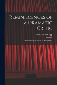 Paperback Reminiscences of a Dramatic Critic: With an Essay on the Art of Henry Irving Book