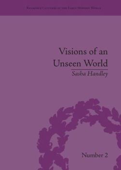 Paperback Visions of an Unseen World: Ghost Beliefs and Ghost Stories in Eighteenth Century England Book