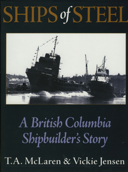 Hardcover Ships of Steel: A British Columbia Shipbuilder's Story Book