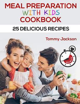 Paperback Meal preparation with kids cookbook 25 delicious recipes Full color Book