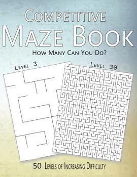 Paperback Competitive Maze Book, How Many Can You Do?: 50 Levels of Increasing Difficulty Book