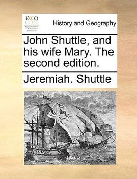 Paperback John Shuttle, and His Wife Mary. the Second Edition. Book