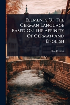 Paperback Elements Of The German Language Based On The Affinity Of German And English Book