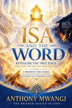 ISA and the Word: Revealing the True Jesus through the Qur'an and the Bible