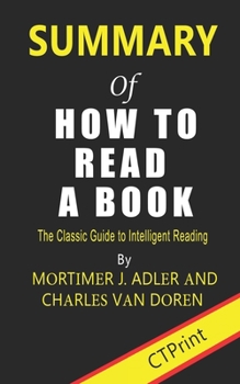 Paperback Summary of How to Read a Book: The Classic Guide to Intelligent Reading By Mortimer J. Adler and Charles van Doren Book