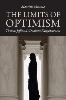 Hardcover Limits of Optimism: Thomas Jefferson's Dualistic Enlightenment Book
