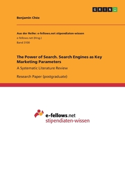 Paperback The Power of Search. Search Engines as Key Marketing Parameters: A Systematic Literature Review Book