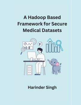 Paperback A Hadoop Based Framework for Secure Medical Datasets Book