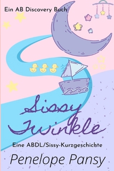 Paperback Sissy Twinkle (Deutsch): Eine ABDL-Sissy-Baby-Windelgeschichte [German] Book