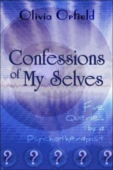 Paperback Confessions of My Selves Five Queries by a Psychotherapist Book