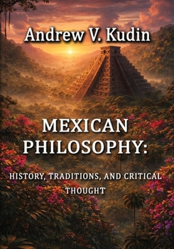 Mexican Philosophy: History, Traditions, and Critical Thought