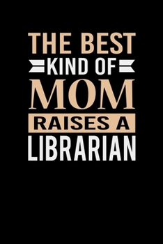 The Best Kind Of Mom Raises A Librarian: Mother's day Librarian Mom Writing Journal Lined, Diary, Notebook (6 x 9) 120 Page