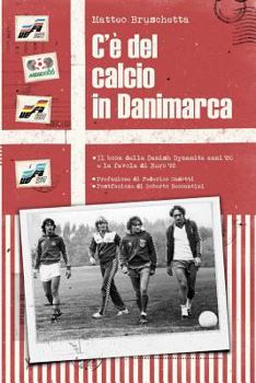 C’è del calcio in Danimarca: Il boom della Danish Dynamite anni ’80 e la favola di Euro ‘92 - Book #3 of the Storie mondiali