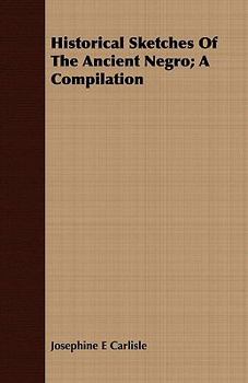 Paperback Historical Sketches of the Ancient Negro; A Compilation Book