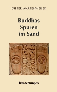 Buddhas Spuren im Sand: Betrachtungen (German Edition)