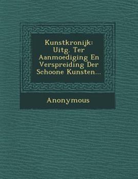 Paperback Kunstkronijk: Uitg. Ter Aanmoediging En Verspreiding Der Schoone Kunsten... [Dutch] Book