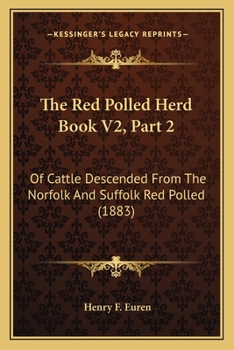 The Red Polled Herd Book V2, Part 2: Of Cattle Descended From The Norfolk And Suffolk Red Polled
