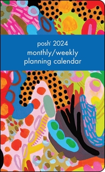 Calendar Posh 12-Month 2024 Monthly/Weekly Planner Calendar: Maximalist Abstract Book