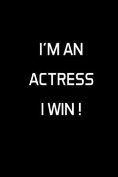 Paperback I'm An Actress I Win !: Actress Gifts For Women - Blank Lined Notebook Journal - (6 x 9 Inches) - 120 Pages Book