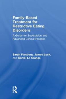 Hardcover Family Based Treatment for Restrictive Eating Disorders: A Guide for Supervision and Advanced Clinical Practice Book