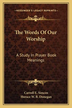 Paperback The Words Of Our Worship: A Study In Prayer Book Meanings Book