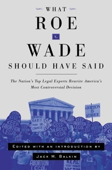 Paperback What Roe V. Wade Should Have Said: The Nation's Top Legal Experts Rewrite America's Most Controversial Decision Book